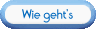 Wie geht's